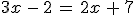 3x - 2 = 2x + 7